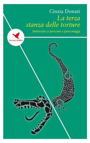 La terza stanza delle torture Interviste a persone e personaggi【電子書籍】[ Cinzia Donati ]