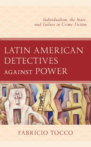 楽天楽天Kobo電子書籍ストアLatin American Detectives against Power Individualism, the State, and Failure in Crime Fiction【電子書籍】[ Fabricio Tocco ]