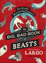 The Big, Bad Book of Beasts The World's Most Curious Creatures【電子書籍】[ Michael La...