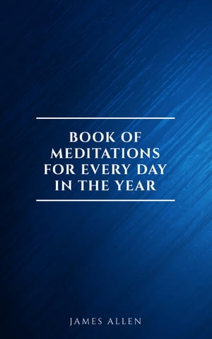 James Allen's Book Of Meditations For Every Day In The YearŻҽҡ[ James Allen ]