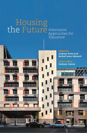 Housing the Future Alternative Approaches for Tomorrow【電子書籍】