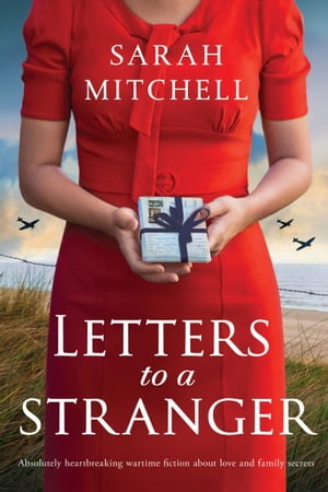 Letters to a Stranger Absolutely heartbreaking wartime fiction about love and family secrets【電子書籍】[ Sarah Mitchell ]