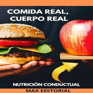 Comida Real, Cuerpo Real Nutrici?n para una Vida Aut?nticaŻҽҡ[ Max Editorial ]