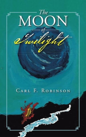 The Moon of Twilight【電子書籍】[ Carl F. Robinson ]
