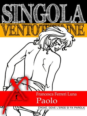 Singola ventottenne. Paolo. (Eroxe, dove l'eros si