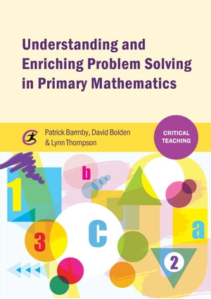 Understanding and Enriching Problem Solving in Primary Mathematics【電子書籍】 Patrick Barmby