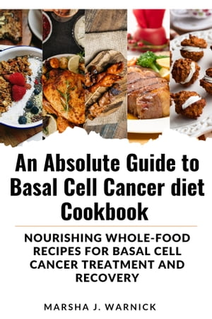 An absolute guide to basal cell cancer diet cookbook