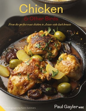Chicken and Other Birds From the Perfect Roast Chicken to Asian-style Duck Breasts【電子書籍】[ Paul Gayler ]