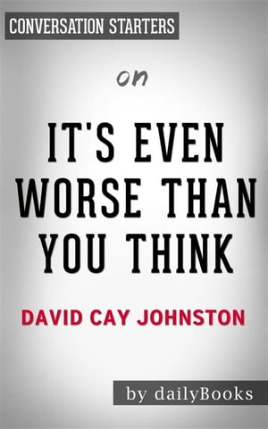 It’s Even Worse Than You Think: by David Cay Johnston | Conversation Starters