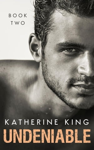Undeniable: Book Two Undeniable【電子書籍】[ Katherine King ]