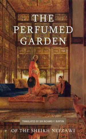 The Perfumed Garden【電子書籍】[ Sheik Nefzawi ]