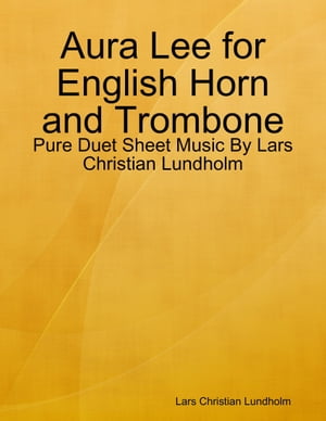 ŷKoboŻҽҥȥ㤨Aura Lee for English Horn and Trombone - Pure Duet Sheet Music By Lars Christian LundholmŻҽҡ[ Lars Christian Lundholm ]פβǤʤ564ߤˤʤޤ