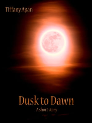 Dusk to Dawn (A Short Story-Stories from Colony Drive, #2)【電子書籍】[ Tiffany Apan ]