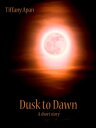 Dusk to Dawn (A Short Story-Stories from Colony Drive, #2)【電子書籍】[ Tiffany Apan ]