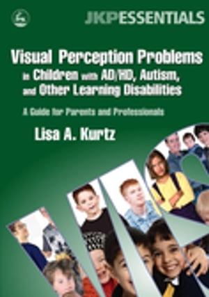 Visual Perception Problems in Children with AD/HD, Autism, and Other Learning Disabilities