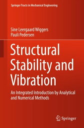 Structural Stability and Vibration An Integrated Introduction by Analytical and Numerical Methods【電子書籍】[ Sine Leergaard Wiggers ]