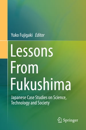 Lessons From Fukushima Japanese Case Studies on Science, Technology and Society【電子書籍】