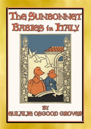 THE SUNBONNET BABIES IN ITALY - Sisters Molly and May explore Italy with their parents Children's Illustrated Adventures in Italy