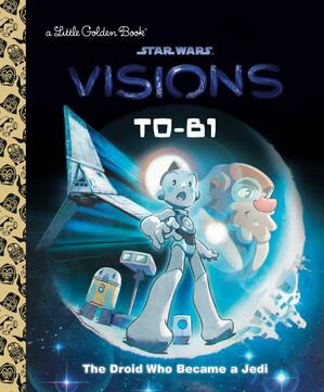 T0-B1: The Droid Who Became a Jedi (Star Wars: Visions)【電子書籍】[ Golden Books ]
