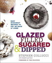 Glazed, Filled, Sugared Dipped Easy Doughnut Recipes to Fry or Bake at Home: A Baking Book【電子書籍】 Stephen Collucci