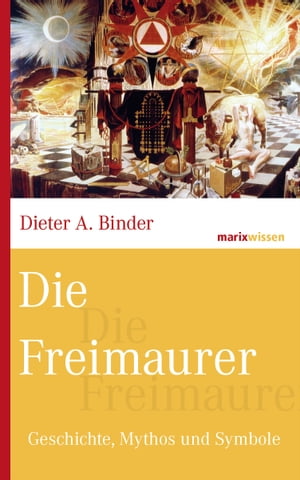 Die Freimaurer Geschichte, Mythos und Symbole【電子書籍】[ Dieter A. Binder ]