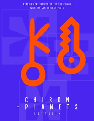 Chiron + Planets: Astrological Interpretations of Chiron with the Sun Through Pluto