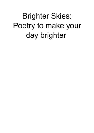 Brighter Skies Poetry to make your day brighterŻҽҡ[ Ciara Stanfield ]