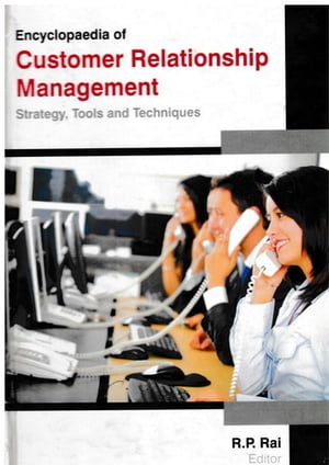 Encyclopaedia of Customer Relationship Management Strategy, Tools and Techniques (Tools of Communication in Customer Relationship Management)【電子書籍】[ R. P. Rai ]