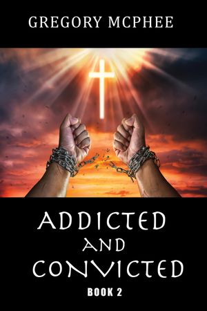 Addicted and Convicted