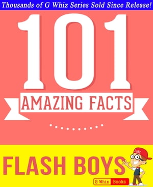 Flash Boys - 101 Amazing Facts You Didn't Know #1 Fun Facts & Trivia Tidbits【電子書籍】[ G Whiz ]