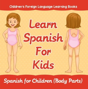 Learn Spanish For Kids: Spanish for Children (Body Parts) | Children's Foreign Language Learning Books
