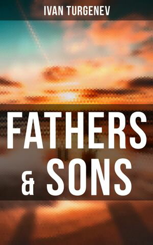 Fathers & Sons【電子書籍】[ Ivan Turgenev ]