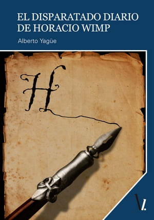 El disparatado diario de Horacio Wimp【電子書籍】 Alberto Yag e