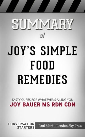 Joy's Simple Food Remedies: Tasty Cures for Whatever's Ailing You​​​​​​​ by oy Bauer MS RDN CDN​​​​​​​ | Conversation Starters