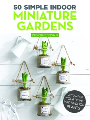 50 Simple Indoor Miniature Gardens