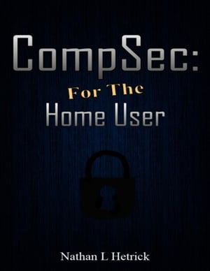Compsec: For the Home User【電子書籍】[ Nathan Hetrick ]