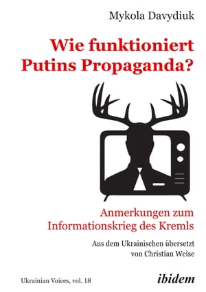 Wie funktioniert Putins Propaganda? Anmerkungen zum Informationskrieg des Kremls