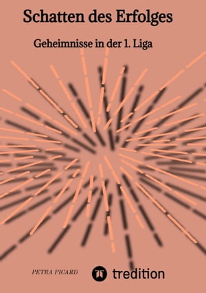 Schatten des Erfolges Geheimnisse in der 1. Liga【電子書籍】[ Petra Picard ]