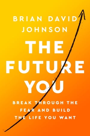 The Future You How to Create the Life You Always Wanted【電子書籍】[ Brian David Johnson ] 1