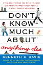 Don 039 t Know Much About Anything Else Even More Things You Need to Know but Never Learned About People, Places, Events, and More 【電子書籍】 Kenneth C Davis