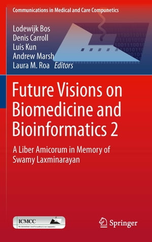 Future Visions on Biomedicine and Bioinformatics 2 A Liber Amicorum in Memory of Swamy Laxminarayan