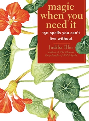 Magic When You Need It:150 Spells You Can't Live Without