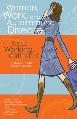 Women, Work, and Autoimmune Disease Keep Working, Girlfriend 【電子書籍】 Joan Friedlander