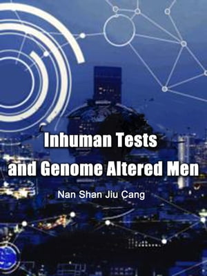 Inhuman Tests and Genome Altered Men Volume 3Żҽҡ[ Nan ShanJiuCang ]