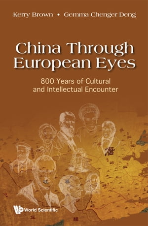 China Through European Eyes: 800 Years Of Cultural And Intellectual Encounter