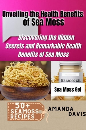 Unveiling the Health Benefits of Sea Moss