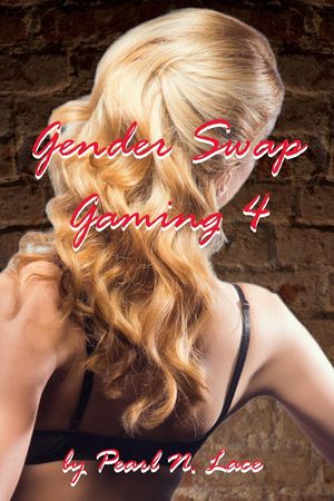 Gender Swap Gaming 4 - The Morning After Gender Swap, #10Żҽҡ[ Pearl N. Lace ]