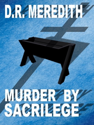 Murder by Sacrilege【電子書籍】 D.R. Meredith