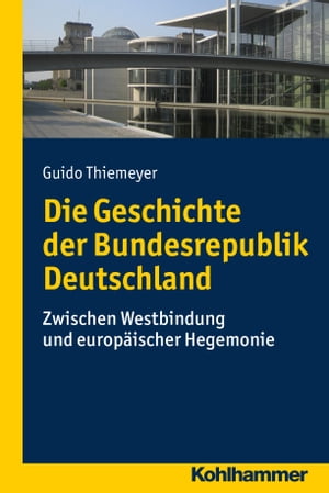 Die Geschichte der Bundesrepublik Deutschland Zwischen Westbindung und europ?ischer HegemonieŻҽҡ[ Guido Thiemeyer ]