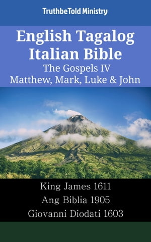 English Tagalog Italian Bible - The Gospels IV - Matthew, Mark, Luke John King James 1611 - Ang Biblia 1905 - Giovanni Diodati 1603【電子書籍】 TruthBeTold Ministry